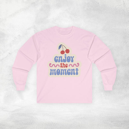 Women's Long Sleeve enjoy the moment