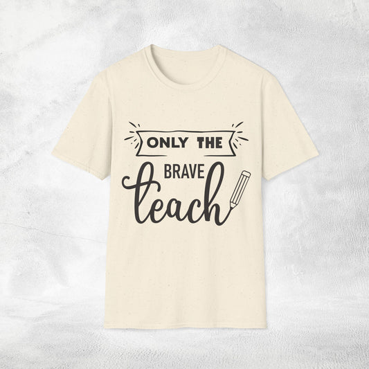 teacher shirt only the brave teach