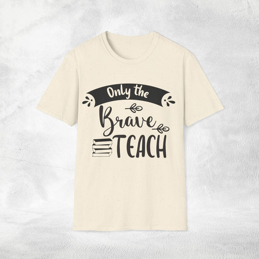 teacher shirt only the brave teach