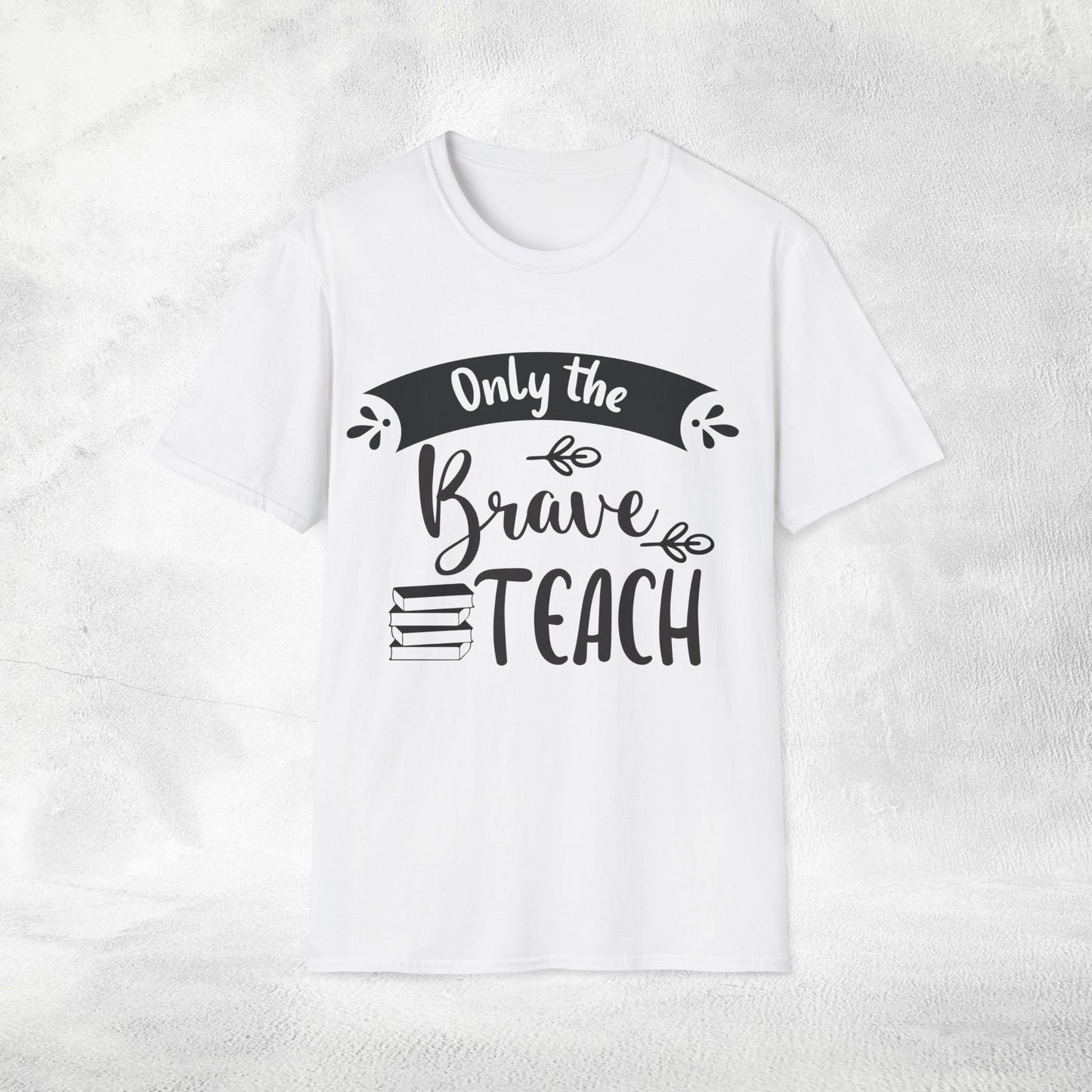 teacher shirt only the brave teach