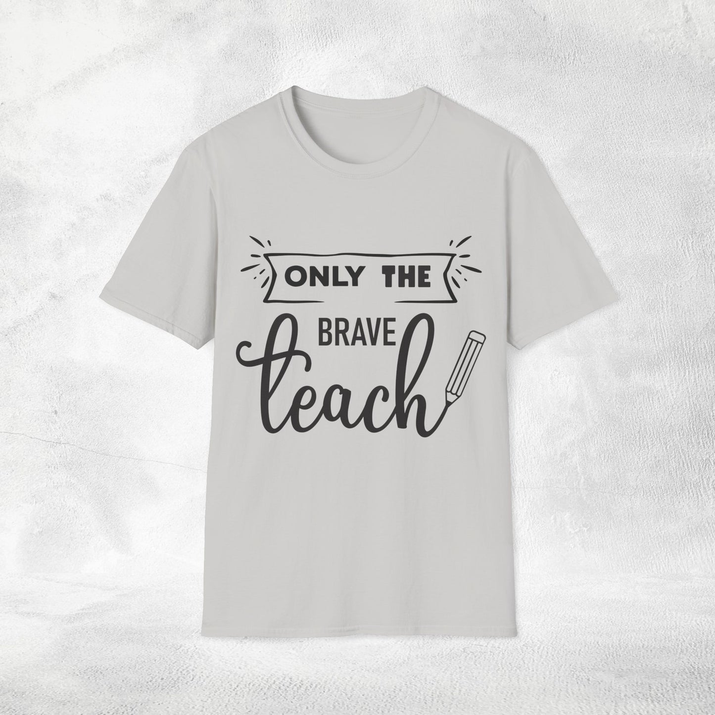 teacher shirt only the brave teach