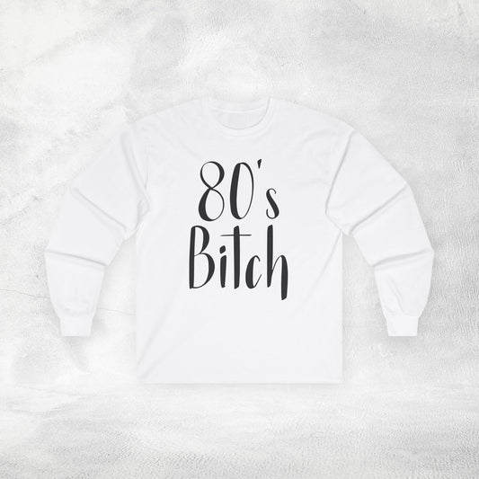 Women's Long Sleeve 80's Bitch
