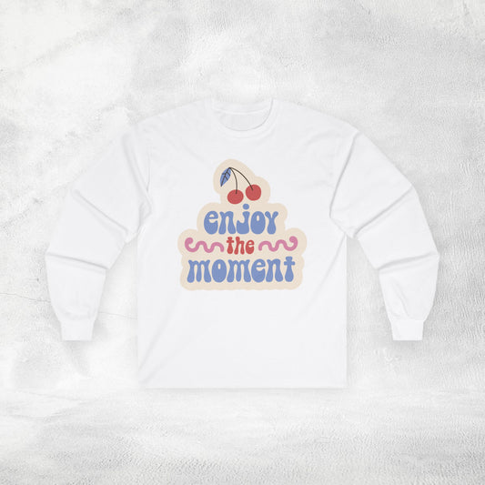 Women's Long Sleeve enjoy the moment